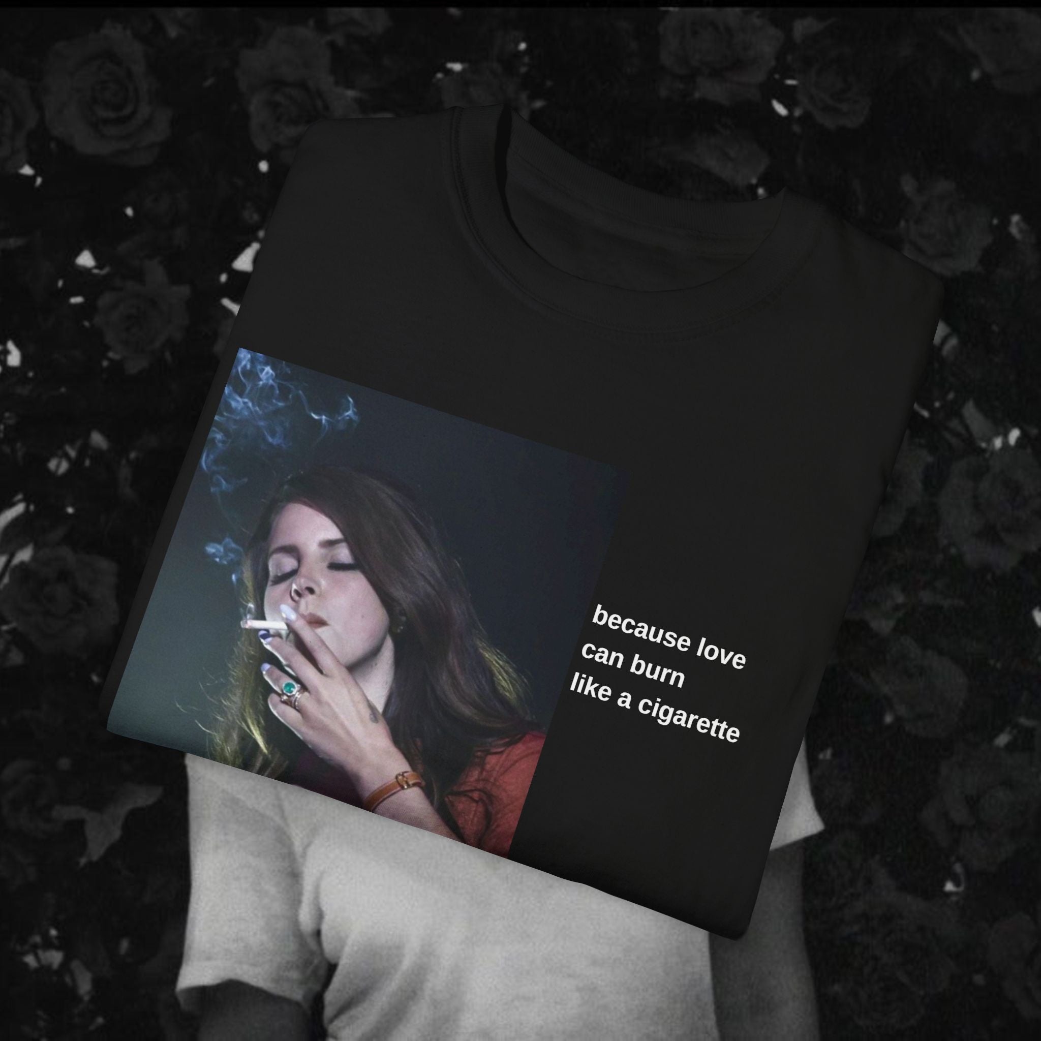 "Because Love Can Burn Like a Cigarette" T-Shirt Unisex
