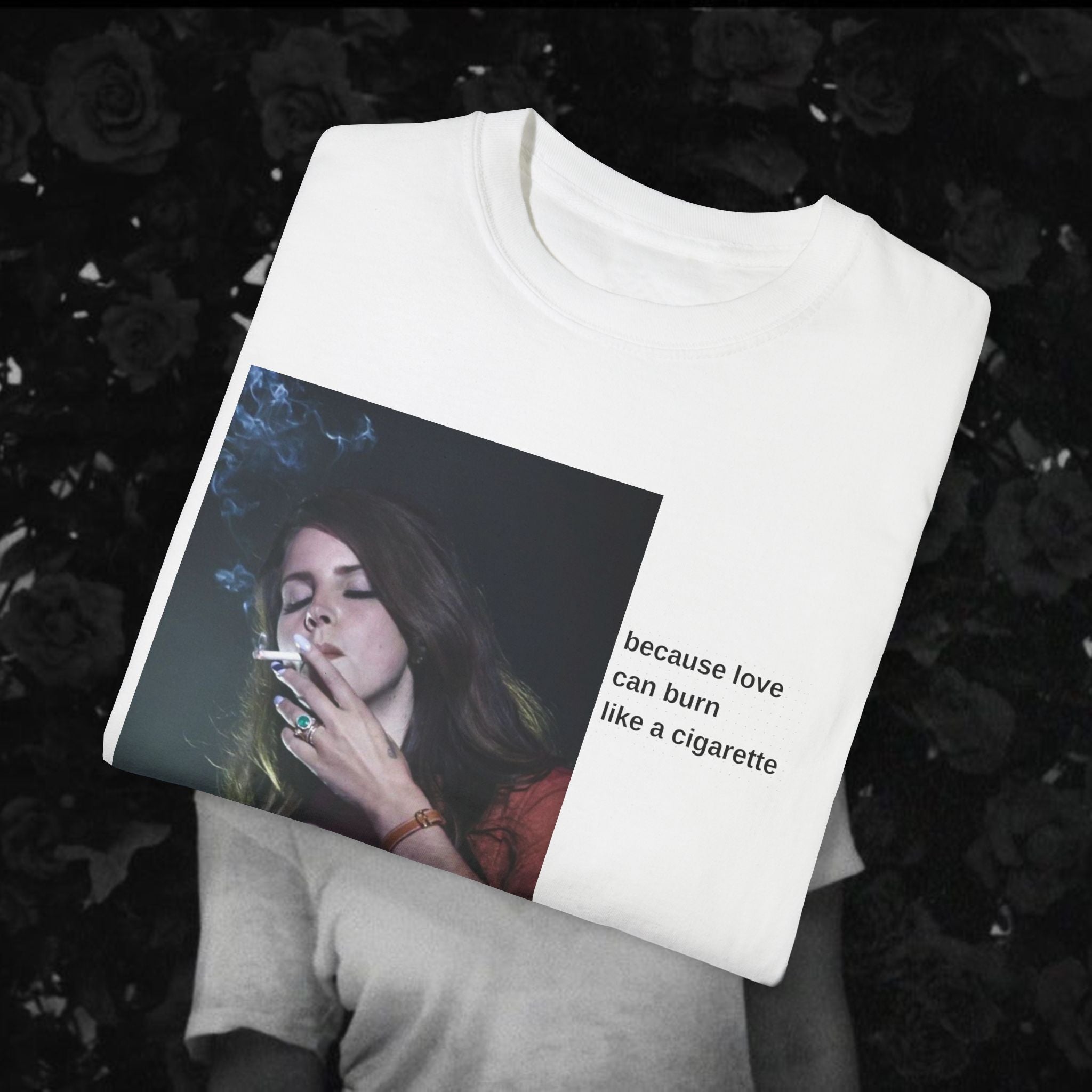 "Because Love Can Burn Like a Cigarette" T-Shirt Unisex